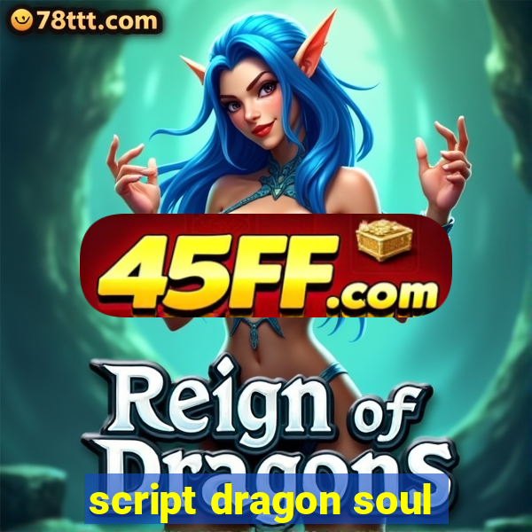 script dragon soul